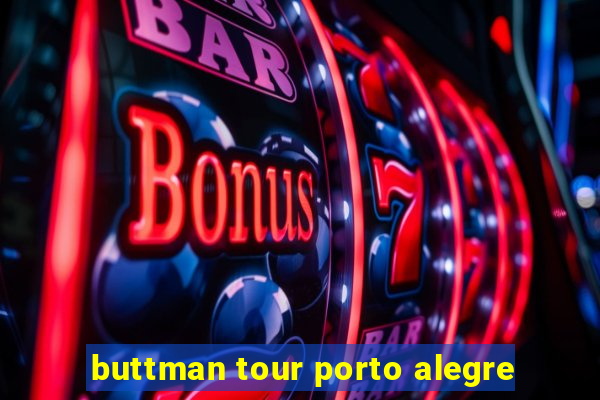 buttman tour porto alegre